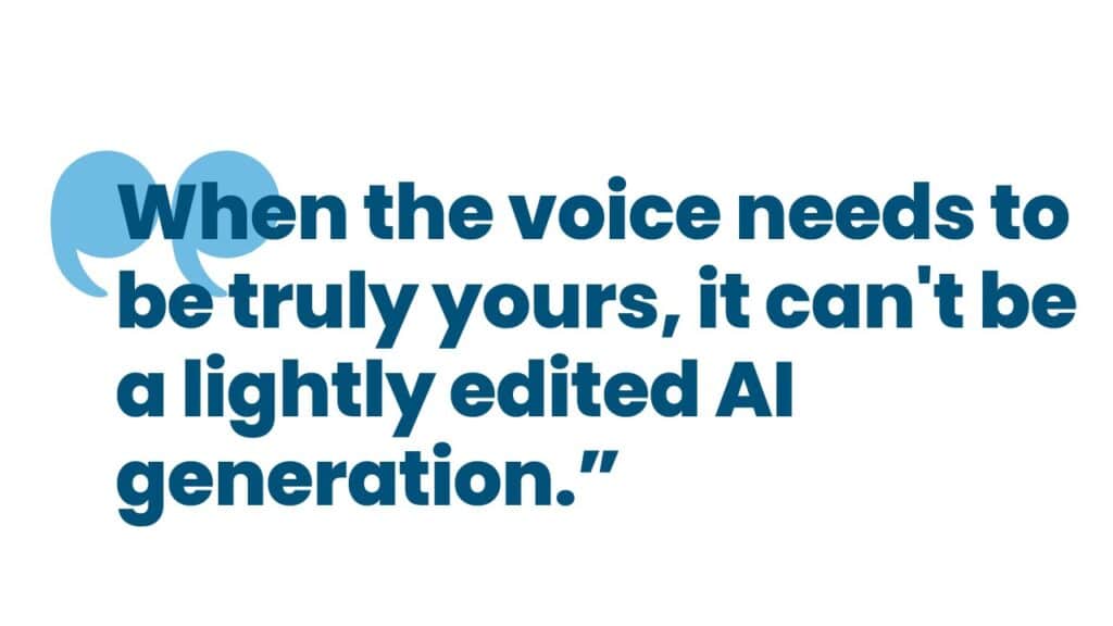 blue writing on white background that says "when the voice needs to be truly yours, it can't be even a lightly edited AI generation."